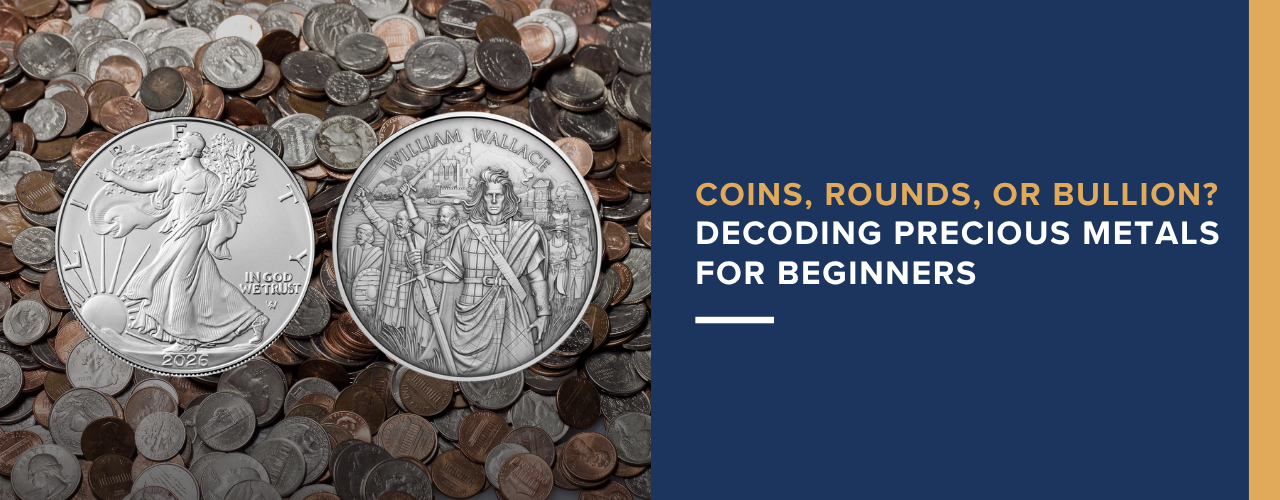 Coins, Rounds, or Bullion? Decoding Precious Metals for Beginners ...